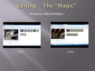 Windows MovieMaker




Video                        Audio
 