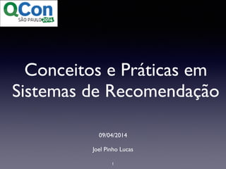 Conceitos e Práticas em
Sistemas de Recomendação
09/04/2014	

!
Joel Pinho Lucas	

1
 
