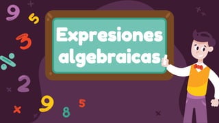 Expresiones
algebraicas
 