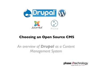 Choosing an Open Source CMS

An overview of Drupal as a Content
        Management System
 