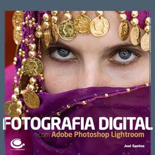FotograFia Digital
    com adobe Photoshop lightroom
                          Joel Santos
 