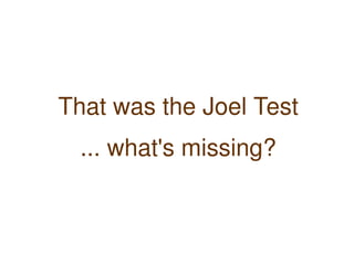 That was the Joel Test
      ... what's missing?


                
 
