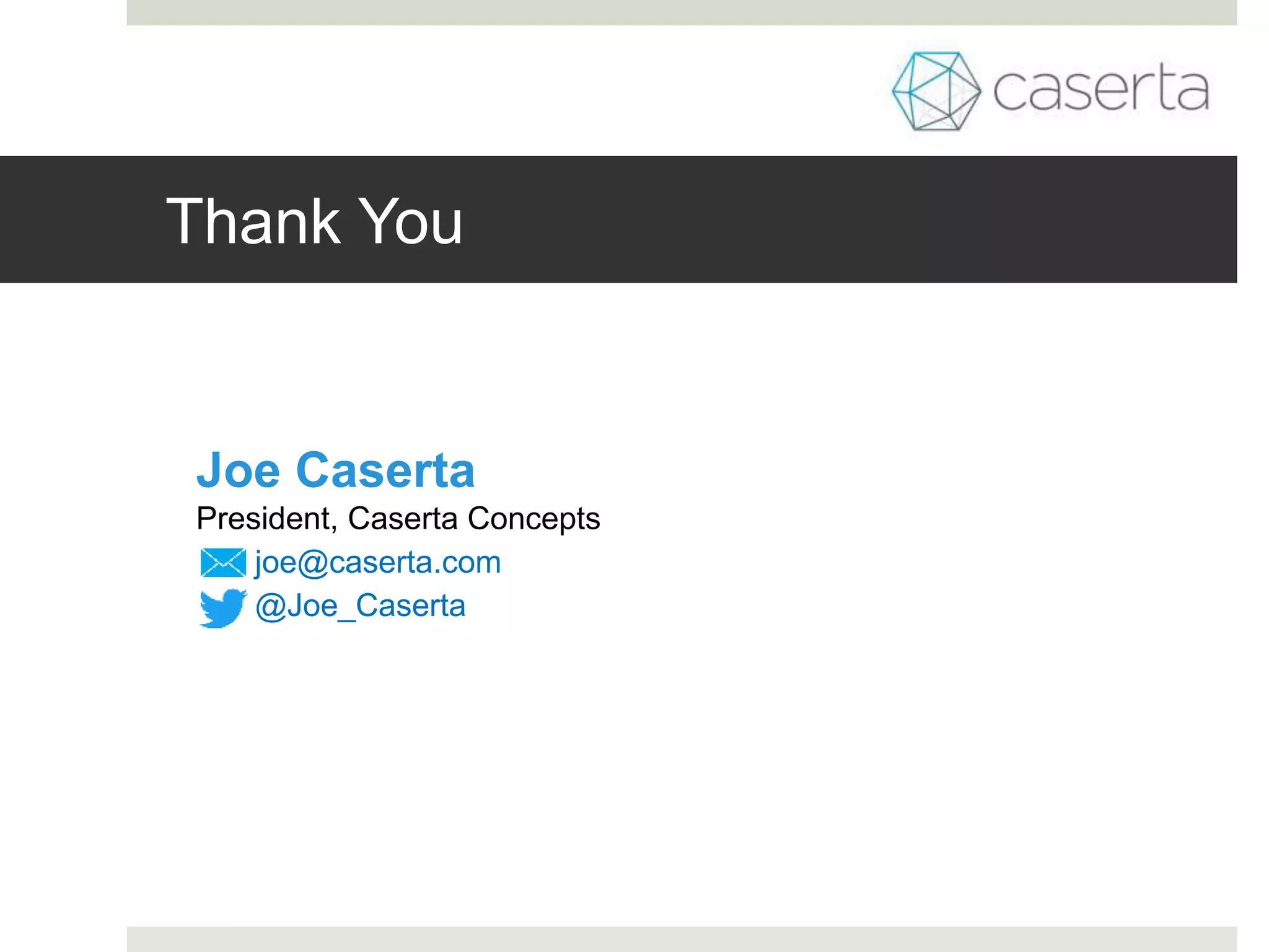 Thank You
joe@caserta.com
@Joe_Caserta
Joe Caserta
President, Caserta Concepts
 