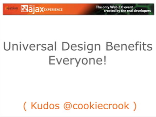 Universal Design BenefitsEveryone!( Kudos @cookiecrook )
