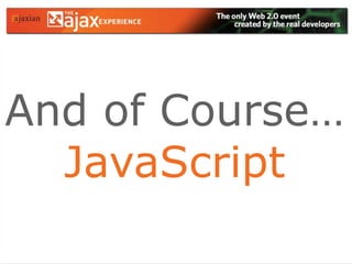 And of Course…JavaScript