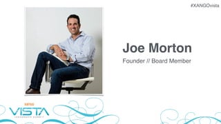 #XANGOvista
Joe Morton
Founder // Board Member
 