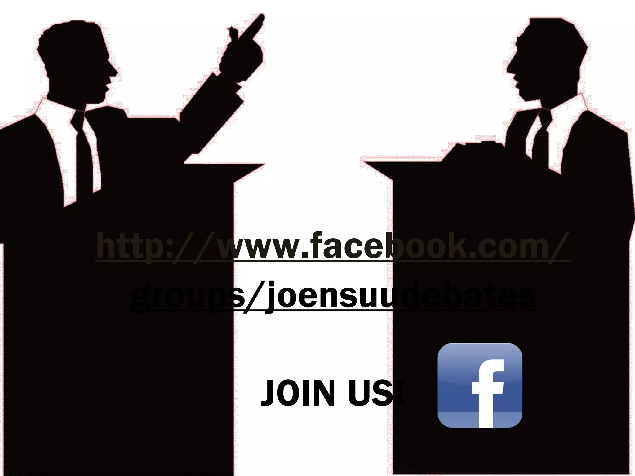 http://www.facebook.com/
  groups/joensuudebates

        JOIN US!
 