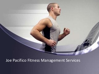 Joe Pacifico Fitness Management Services
 