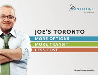 MORE OPTIONS
MORE TRANSIT
LESS COST



               Toronto Transportation Plan
 