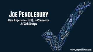 Joe Pendlebury

User Experience (UX), E-Commerce
& Web Design

www.joependlebury.com

 