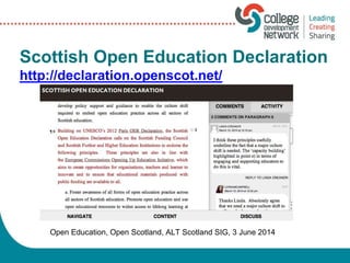 Scottish Open Education Declaration
http://declaration.openscot.net/
Open Education, Open Scotland, ALT Scotland SIG, 3 June 2014
 