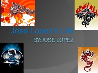 Jose Lopez’s Life 
