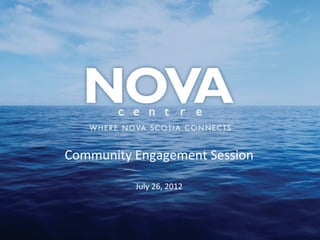 Community	
  Engagement	
  Session

            July	
  26,	
  2012	
  
 
