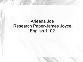 Arleana Joe Research Paper-James Joyce English 1102 