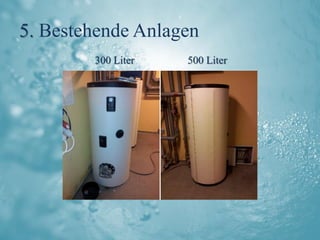 5. Bestehende Anlagen
        300 Liter   500 Liter
 