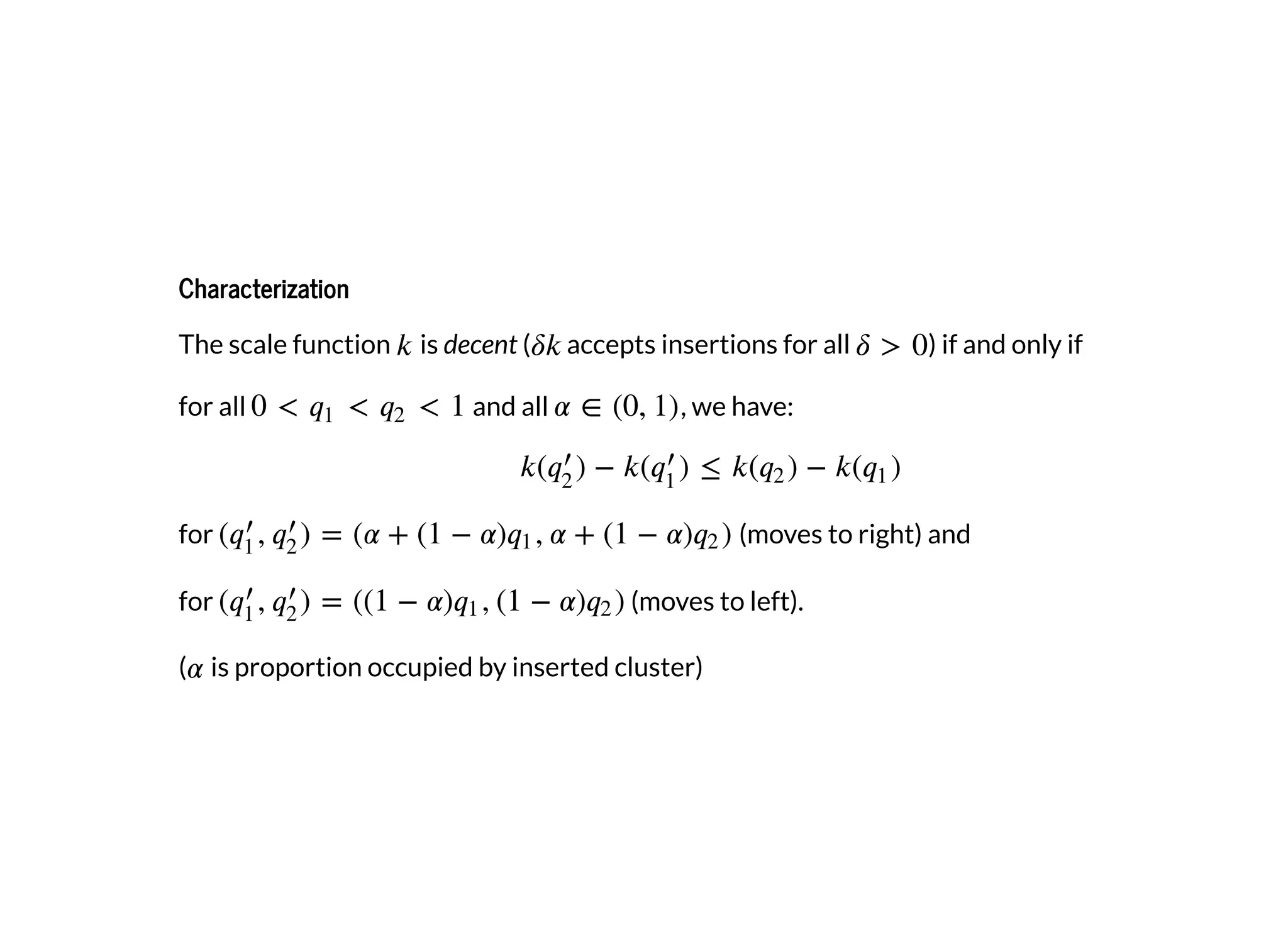 CharacterizationCharacterization
The scale function is decent ( accepts insertions for all ) if and only if
for all and all , we have:
for (moves to right) and
for (moves to left).
( is proportion occupied by inserted cluster)
 