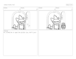 Scene
5
Panel
4
Dialog
M: Y'need me to open the pickle jar, don't you?
Scene
5
Panel
5
JoeRyan MaoMao Test Page 11/51
 