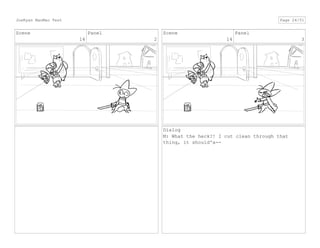Scene
14
Panel
2
Scene
14
Panel
3
Dialog
M: What the heck?! I cut clean through that
thing, it should'a--
JoeRyan MaoMao Test Page 24/51
 