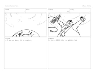 Scene
17
Panel
1
Dialog
B: I am now about to attempt...
Scene
17
Panel
2
Dialog
B: ...to HACK into the pickle jar
JoeRyan MaoMao Test Page 30/51
 