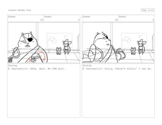 Scene
18
Panel
3
Dialog
B (Sarcastic): Ohhh, darn. No USB port.
Scene
18
Panel
4
Dialog
B (Sarcastic): Sorry, there's nothin' I can do.
JoeRyan MaoMao Test Page 33/51
 