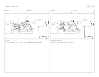 Scene
1
Panel
5
Dialog
B: Mao Mao, this is the shopping network.
Scene
1
Panel
6
Action Notes
Knock from the front door
JoeRyan MaoMao Test Page 3/51
 