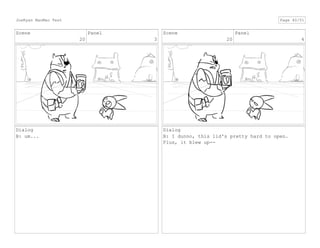 Scene
20
Panel
3
Dialog
B: um...
Scene
20
Panel
4
Dialog
B: I dunno, this lid's pretty hard to open.
Plus, it blew up--
JoeRyan MaoMao Test Page 40/51
 