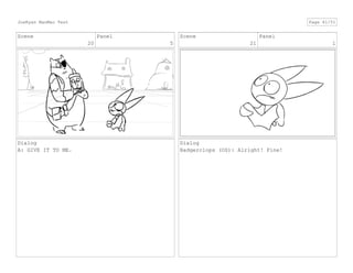 Scene
20
Panel
5
Dialog
A: GIVE IT TO ME.
Scene
21
Panel
1
Dialog
Badgerclops (OS): Alright! Fine!
JoeRyan MaoMao Test Page 41/51
 