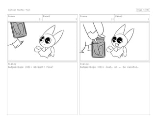 Scene
21
Panel
2
Dialog
Badgerclops (OS): Alright! Fine!
Scene
21
Panel
3
Dialog
Badgerclops (OS): Just, uh... be careful.
JoeRyan MaoMao Test Page 42/51
 