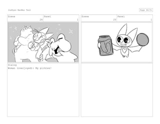 Scene
24
Panel
1
Dialog
Woman (overjoyed): My pickles!
Scene
25
Panel
1
JoeRyan MaoMao Test Page 46/51
 