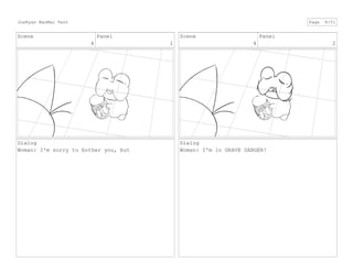 Scene
4
Panel
1
Dialog
Woman: I'm sorry to bother you, but
Scene
4
Panel
2
Dialog
Woman: I'm in GRAVE DANGER!
JoeRyan MaoMao Test Page 8/51
 