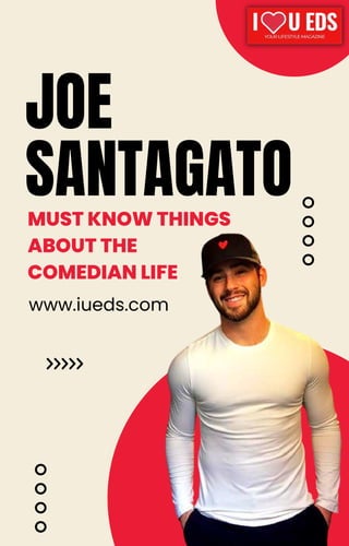 JOE
SANTAGATO
MUST KNOW THINGS
ABOUT THE
COMEDIAN LIFE
www.iueds.com
 
