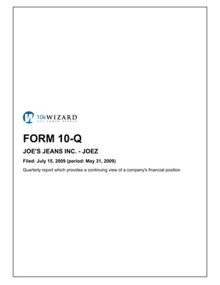 FORM 10-Q
JOE'S JEANS INC. - JOEZ
Filed: July 15, 2009 (period: May 31, 2009)
Quarterly report which provides a continuing view of a company's financial position
 