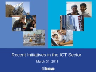 March 31, 2011 Recent Initiatives in the ICT Sector 
