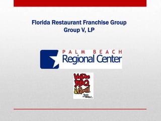 Florida Restaurant Franchise Group
Group V, LP
 
