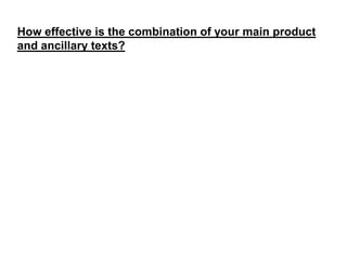 How effective is the combination of your main product
and ancillary texts?

 