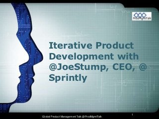Iterative Product
    Development with
    @JoeStump, CEO, @
    Sprintly


                                               1
Global Product Management Talk @ProdMgmtTalk
 