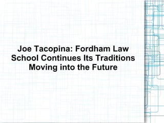 Joe Tacopina: Fordham Law
School Continues Its Traditions
Moving into the Future
 