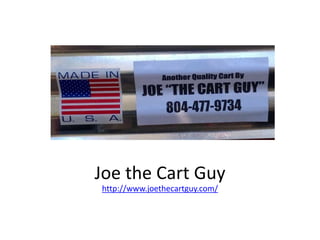 Joe the Cart Guy
http://www.joethecartguy.com/
 