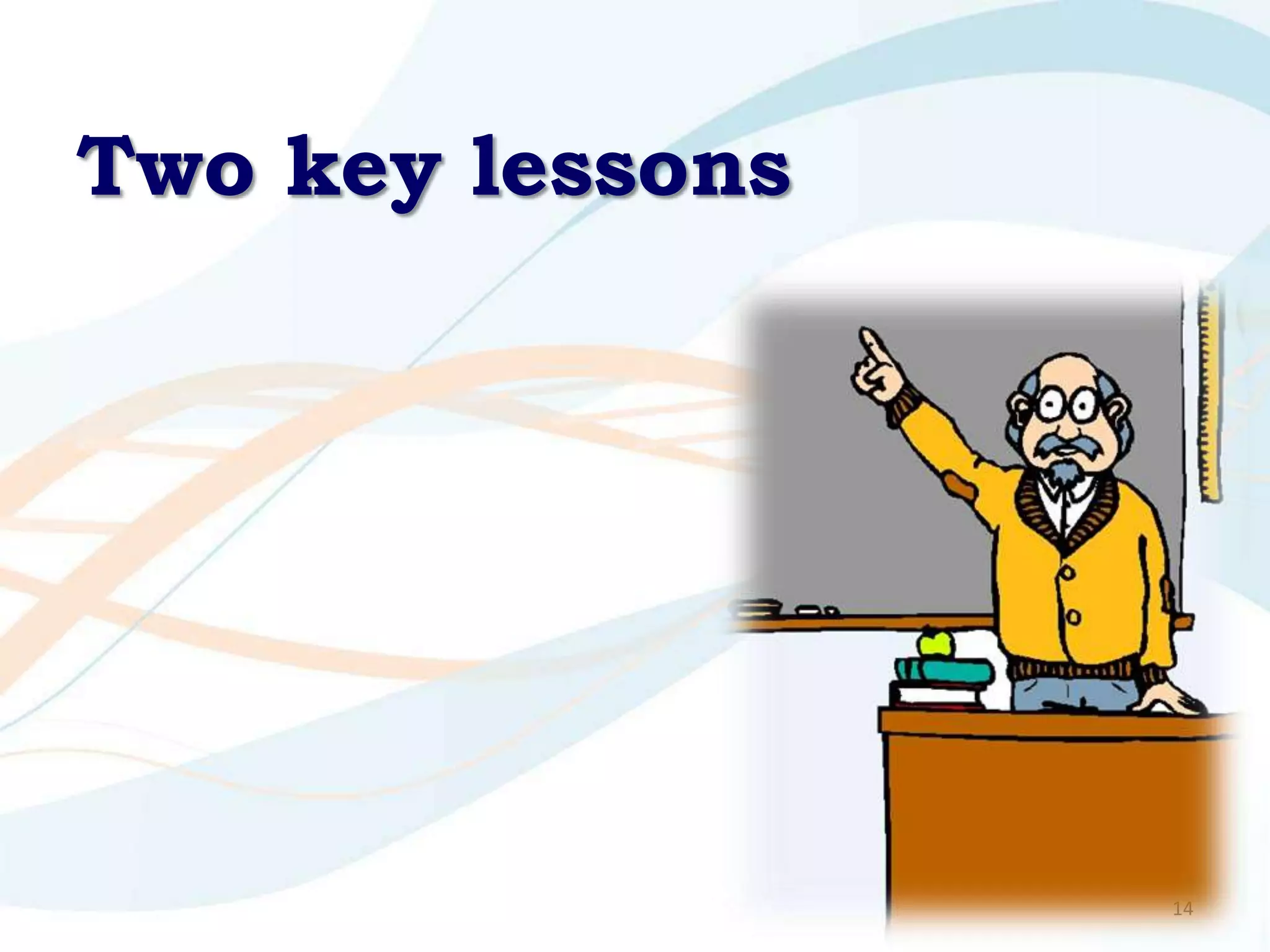 Two key lessons




                  14
 