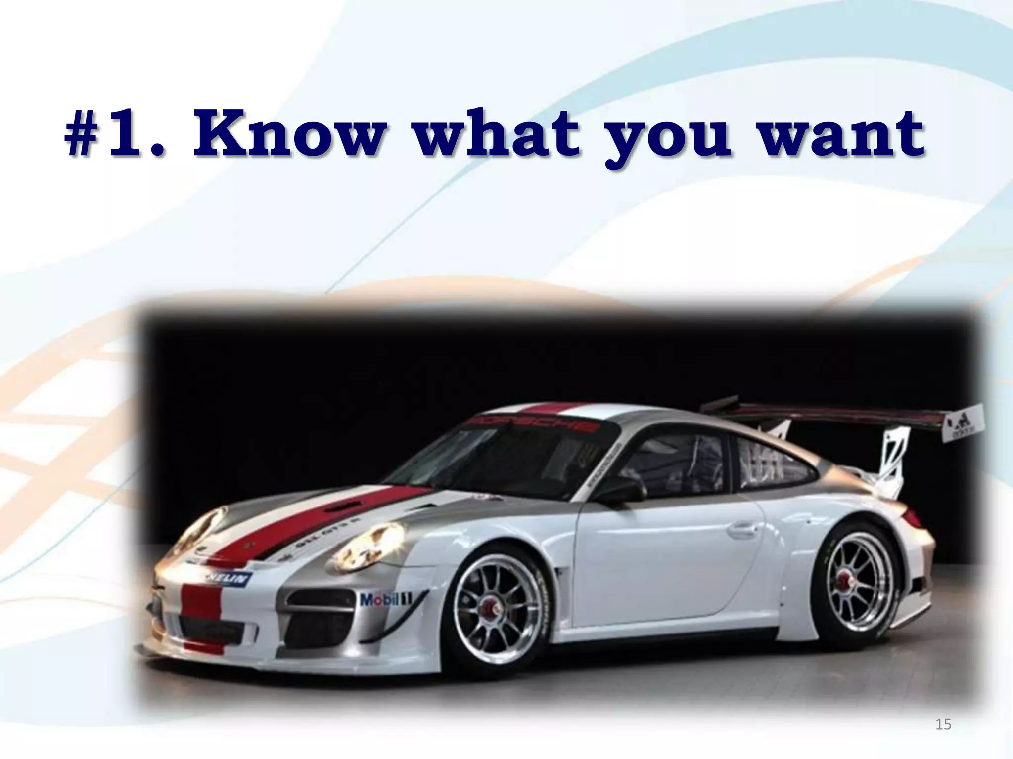 #1. Know what you want




                         15
 