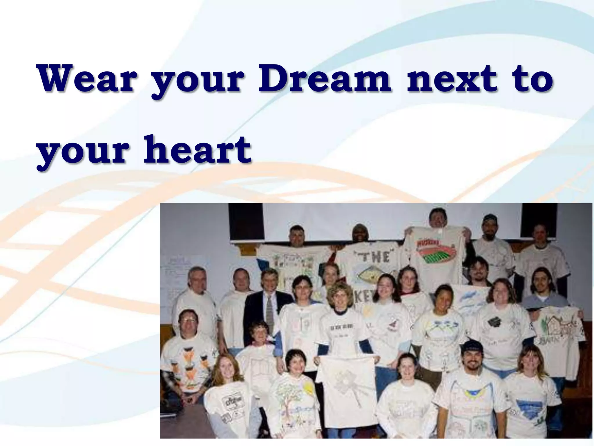 Wear your Dream next to
your heart




                      38
 