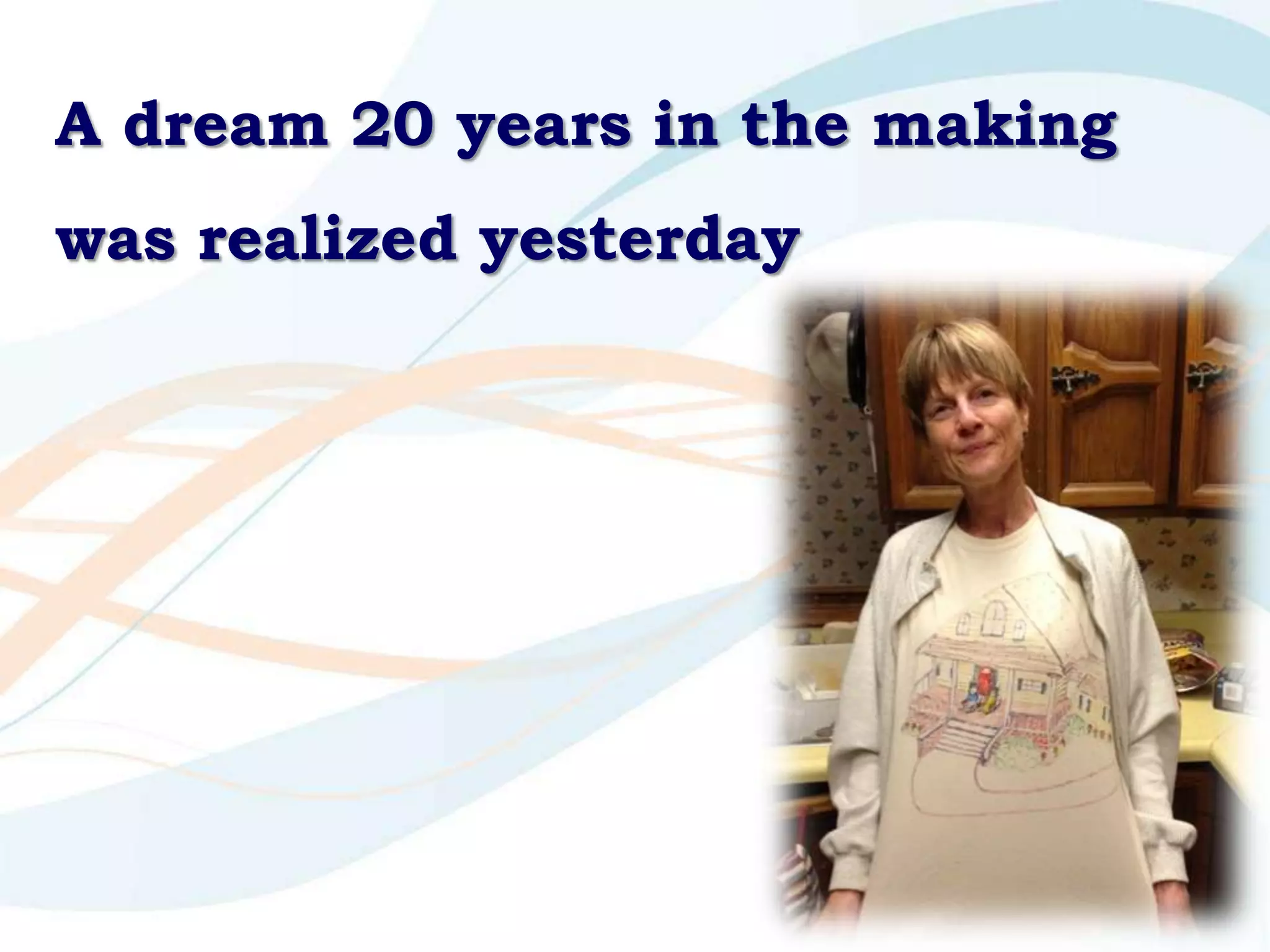 A dream 20 years in the making
was realized yesterday
 