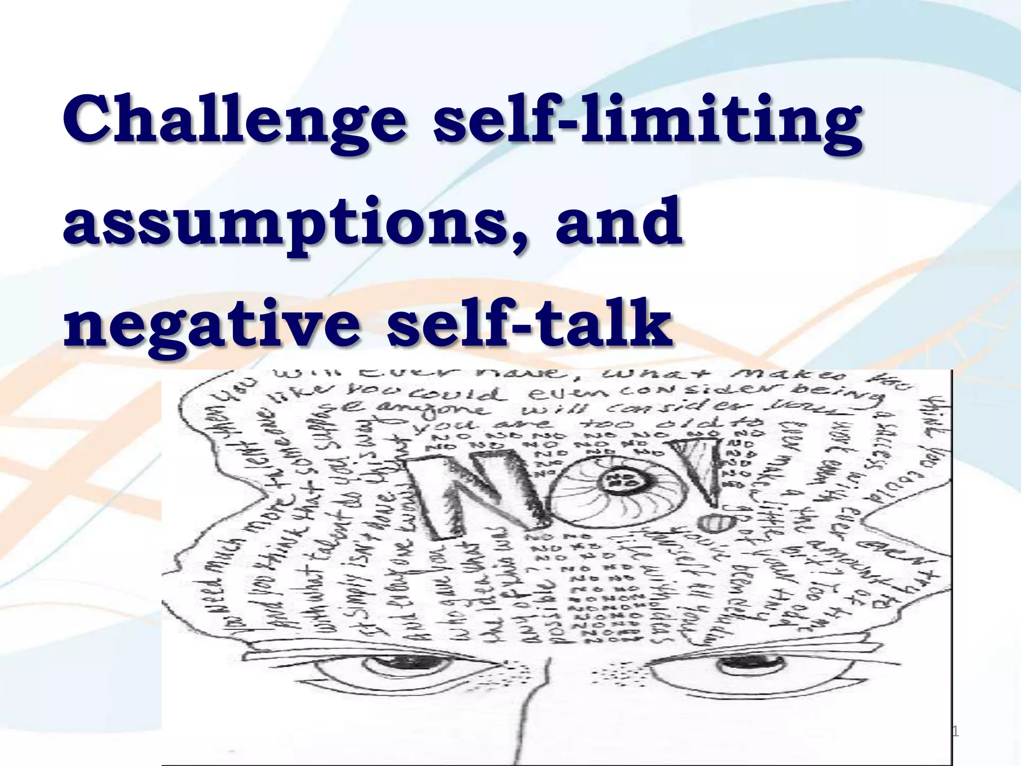 Challenge self-limiting
assumptions, and
negative self-talk




                          81
 