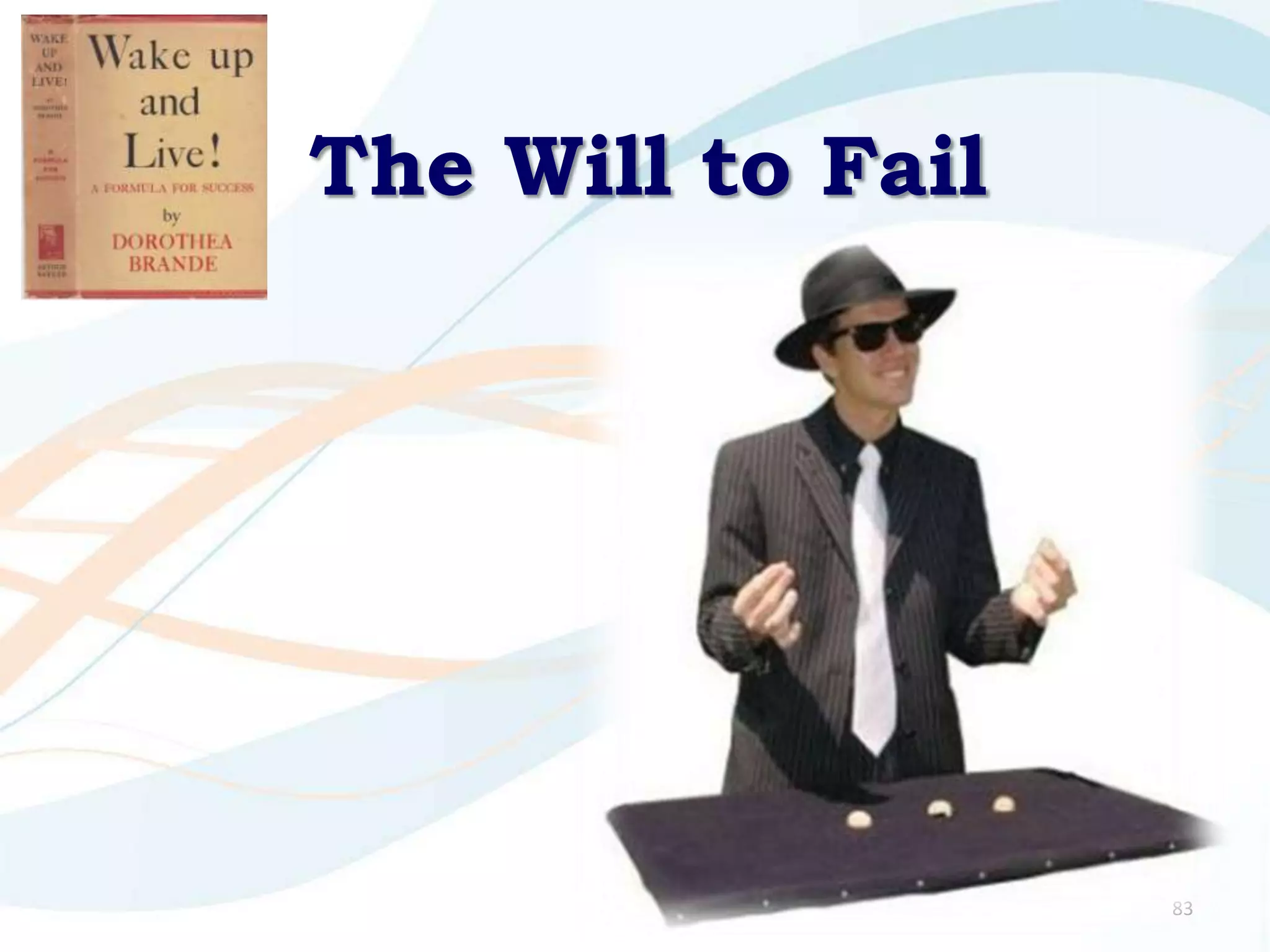 The Will to Fail




                   83
 