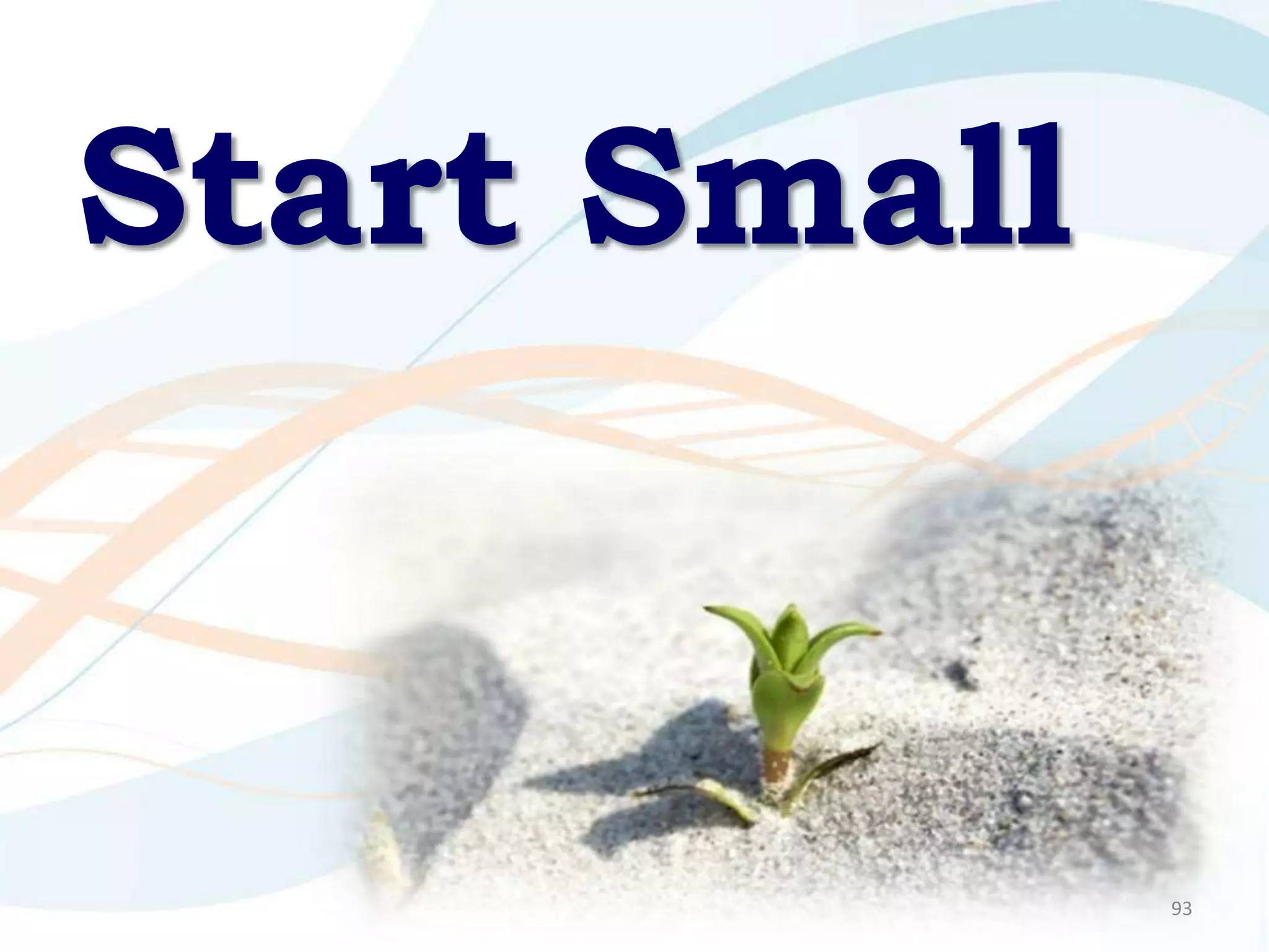 Start Small


              93
 