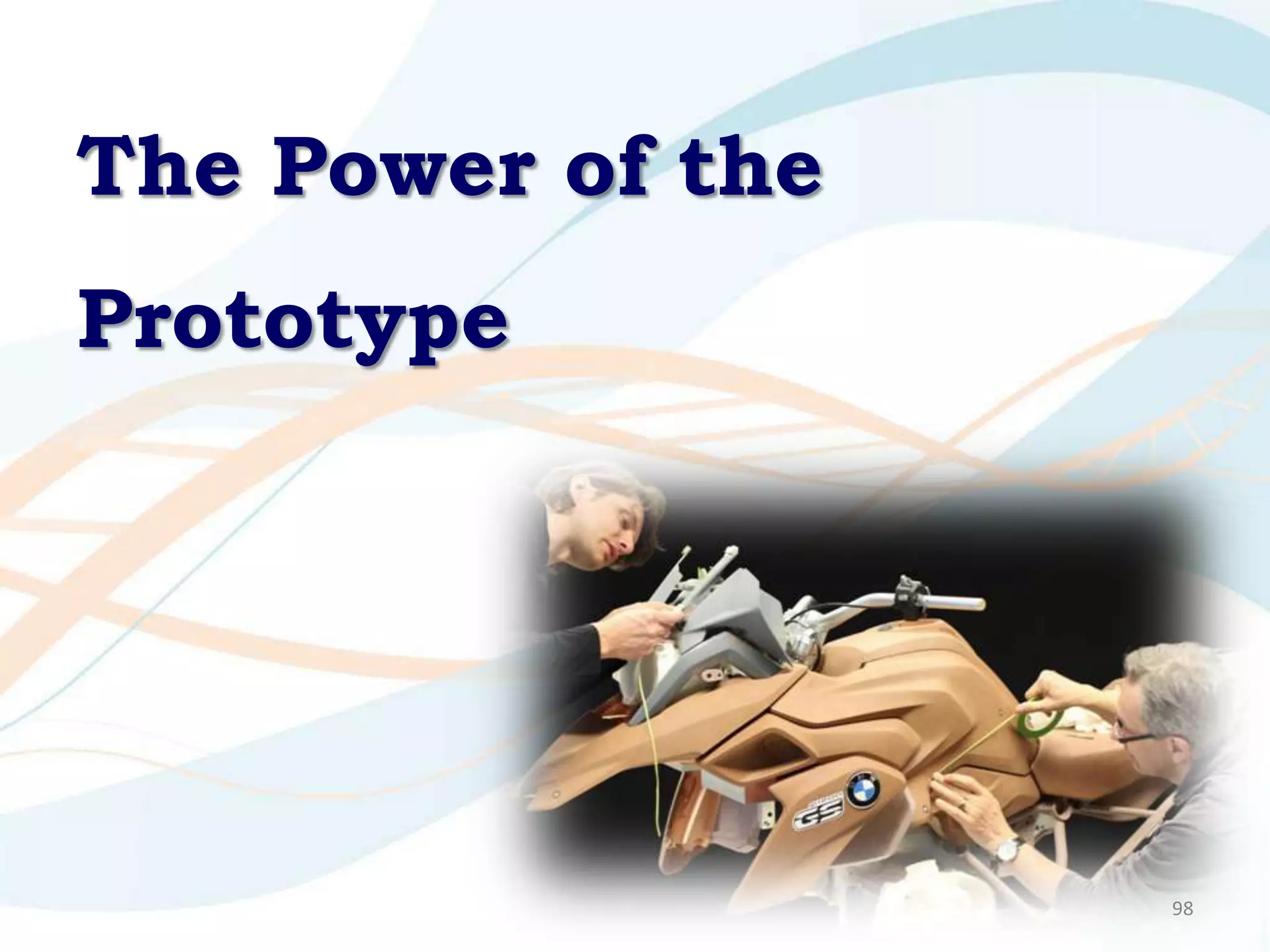 The Power of the
Prototype




                   98
 
