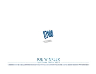 JOE WINKLER
PROFESSIONAL GRAPHIC ARTIST
 