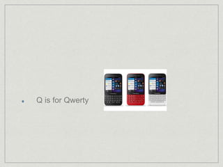 Q is for Qwerty 
 