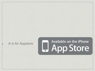 A is for Appstore 
 