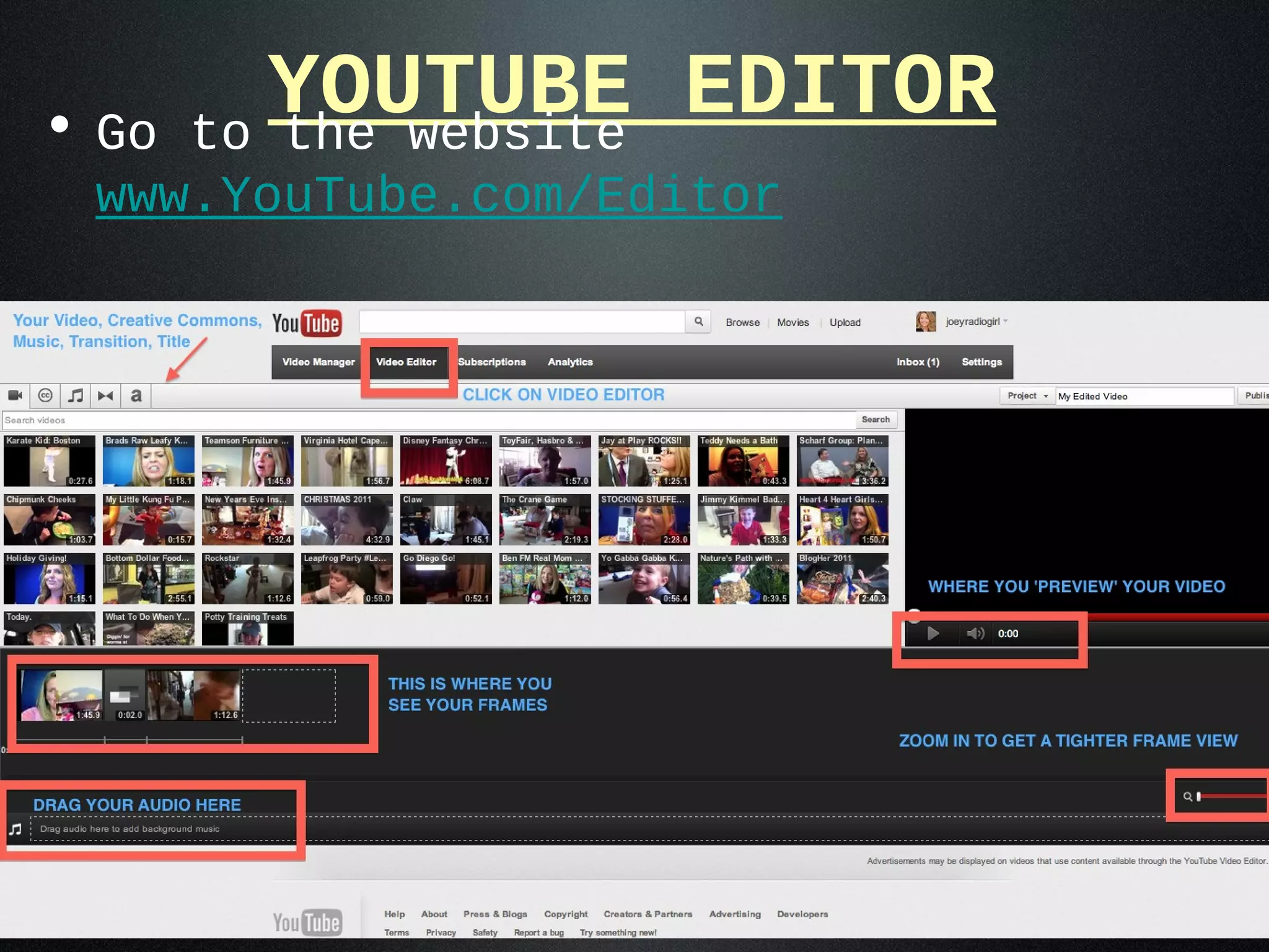 • Go
          YOUTUBE EDITOR
       to the website
 www.YouTube.com/Editor
 